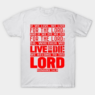 Whether We Live Or Die We Belong To The Lord Romans 14:8 T-Shirt